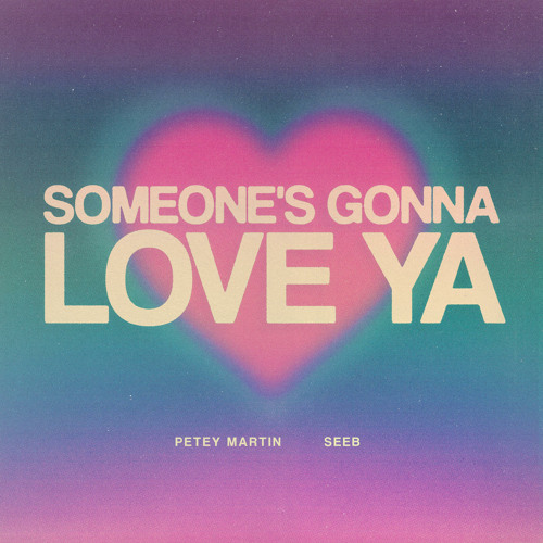 Petey Martin feat. Seeb — Someone's Gonna Love Ya