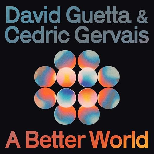 David Guetta & Cedric Gervais — A Better World