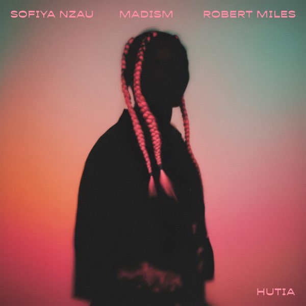 Sofiya Nzau & Madism & Robert Miles — Hutia