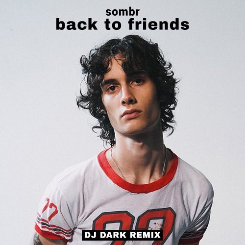 sombr — Back To Friends (Dj Dark Remix)