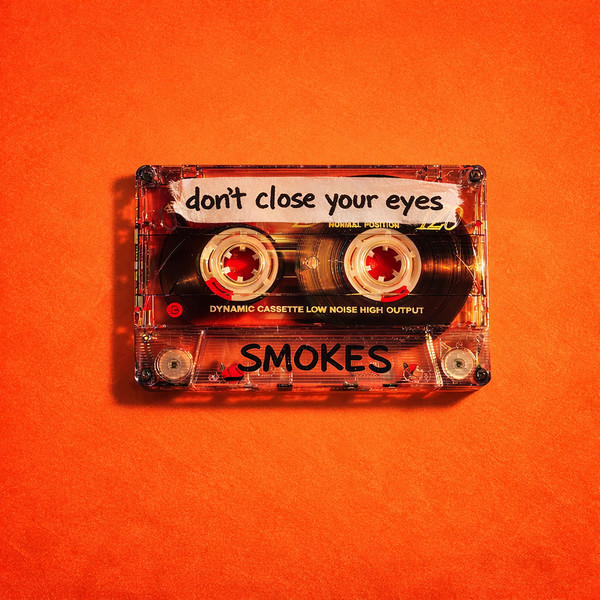 SMOKES — Don’t Close Your Eyes