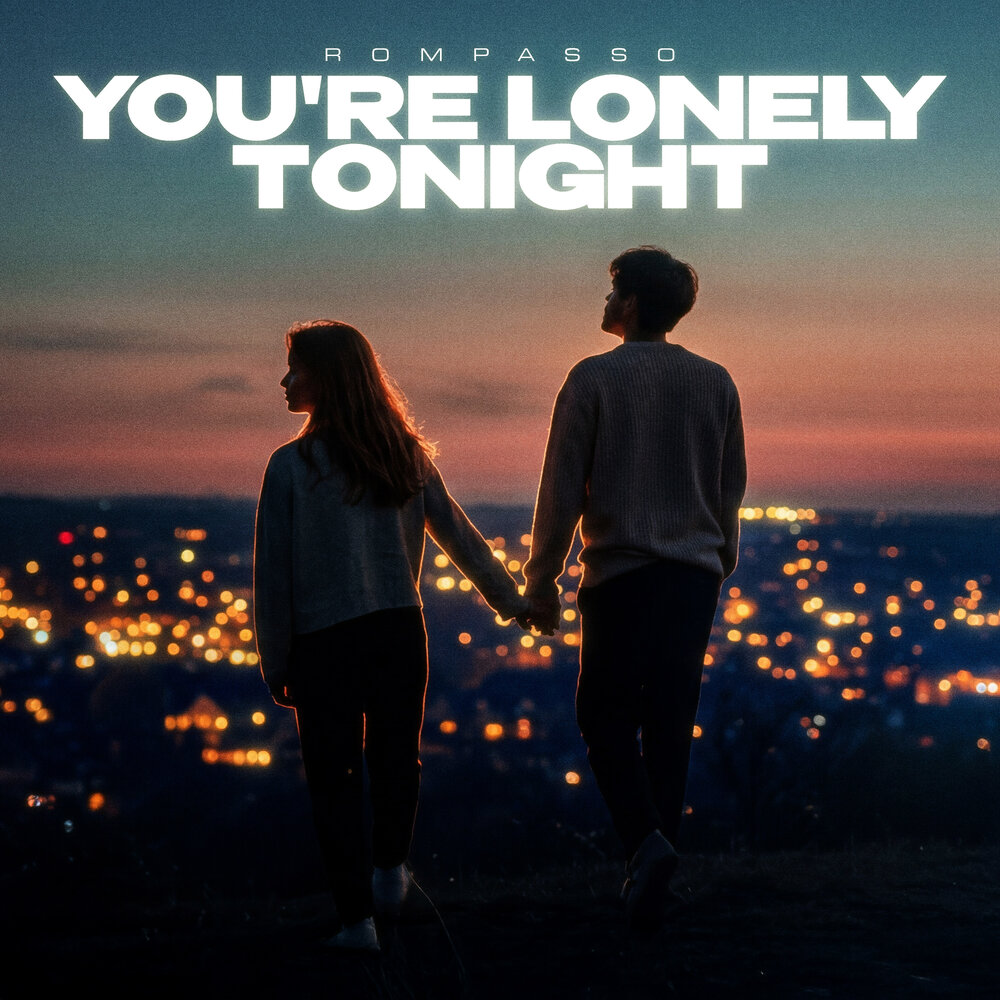 Rompasso — You're Lonely Tonight