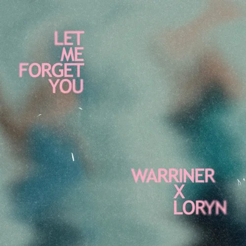 Warriner x LORYN — Let Me Forget You