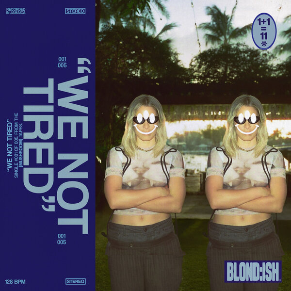 BLOND:ISH — We Not Tired